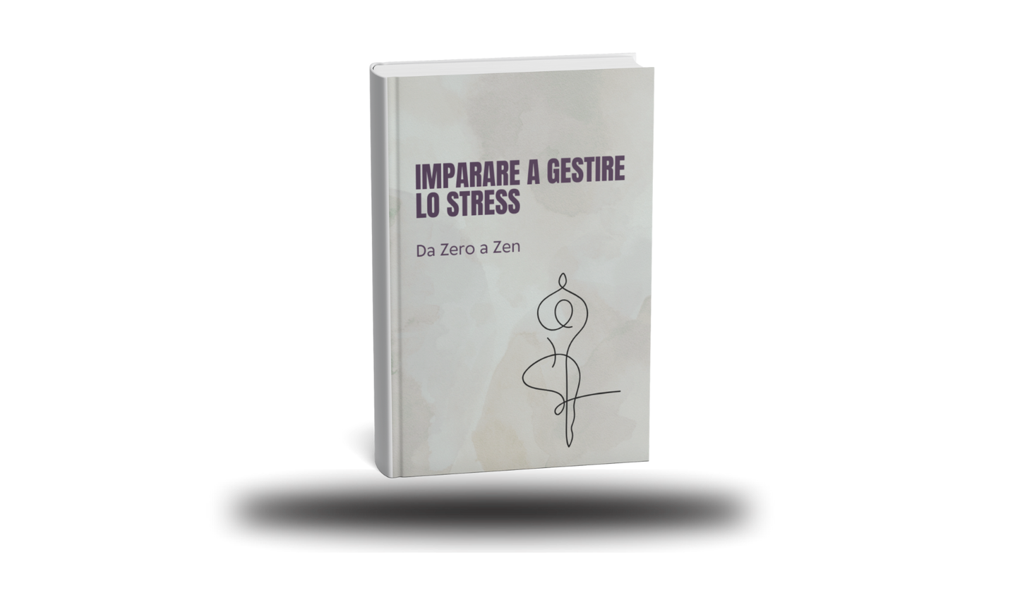 Imparare a Gestire lo Stress - Da Zero a Zen